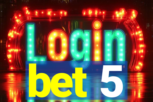 bet 5